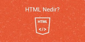 HTML - HTML Nedir - HTML Tanımı