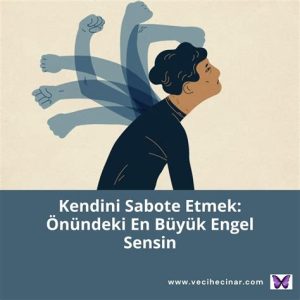 Kendini Sabote Etme: Neden ve Nasıl Durdurulur?